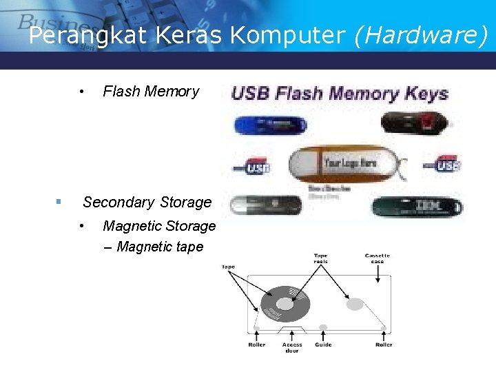 Perangkat Keras Komputer (Hardware) • § Flash Memory Secondary Storage • Magnetic Storage –