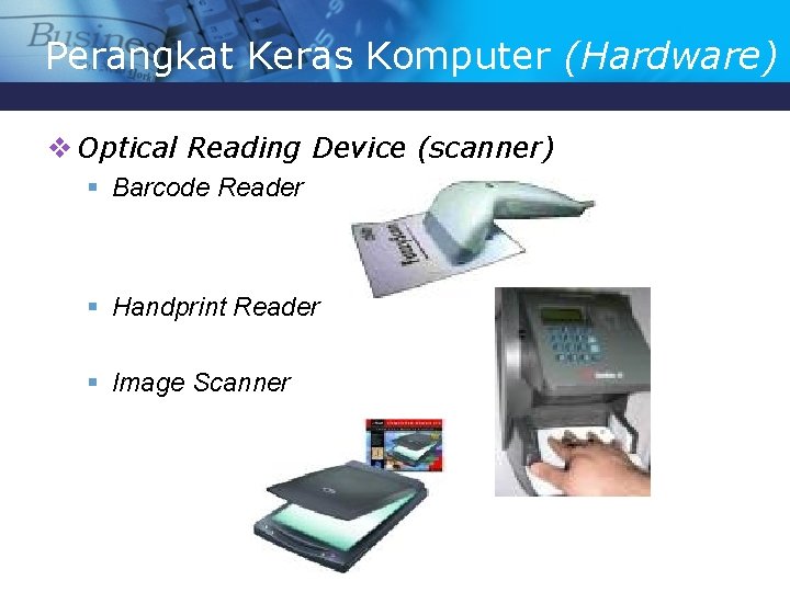 Perangkat Keras Komputer (Hardware) v Optical Reading Device (scanner) § Barcode Reader § Handprint