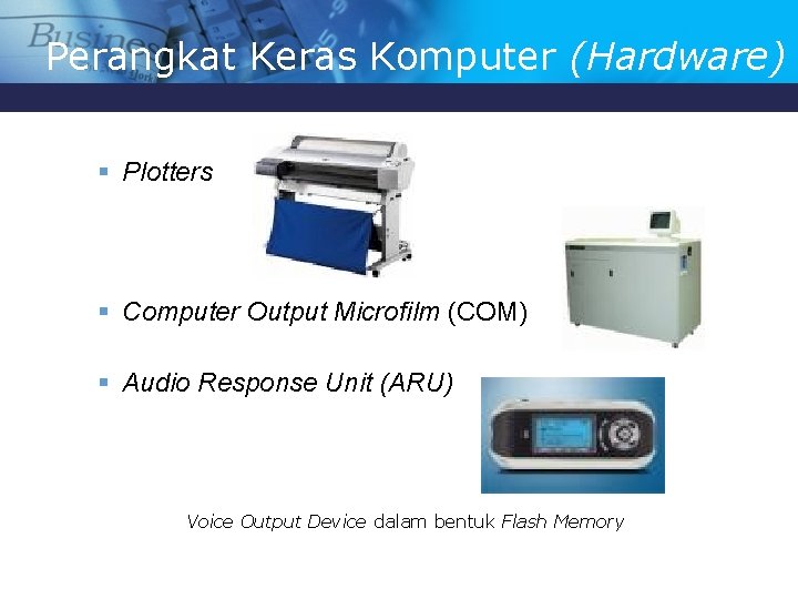 Perangkat Keras Komputer (Hardware) § Plotters § Computer Output Microfilm (COM) § Audio Response