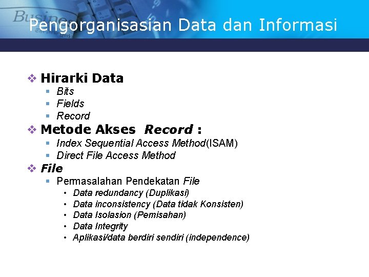 Pengorganisasian Data dan Informasi v Hirarki Data § Bits § Fields § Record v