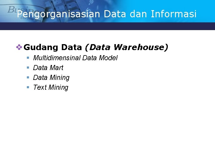 Pengorganisasian Data dan Informasi v Gudang Data (Data Warehouse) § § Multidimensinal Data Model