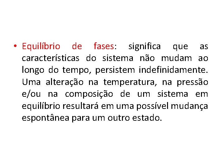  • Equilíbrio de fases: significa que as características do sistema não mudam ao