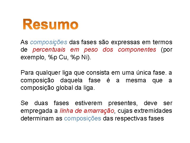 As composições das fases são expressas em termos de percentuais em peso dos componentes