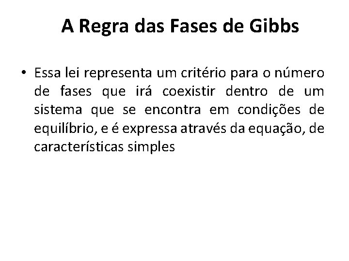A Regra das Fases de Gibbs • Essa lei representa um critério para o