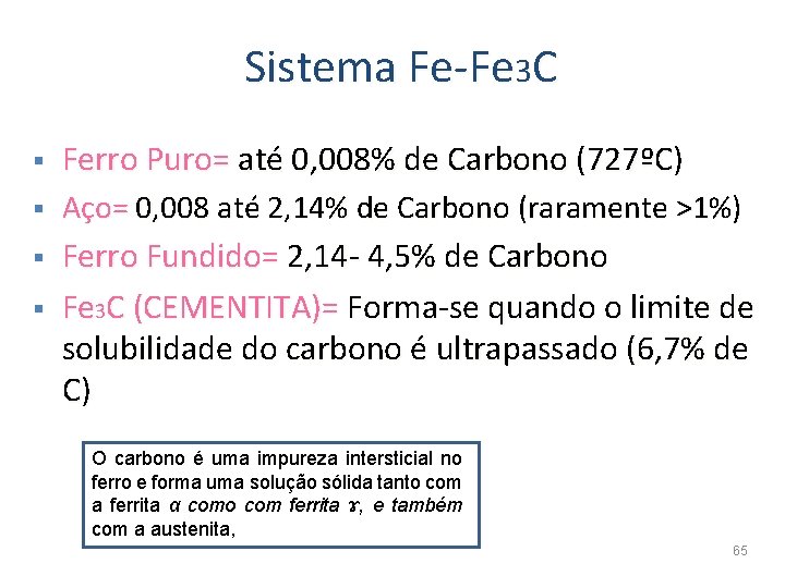 Sistema Fe-Fe 3 C § Ferro Puro= até 0, 008% de Carbono (727ºC) §