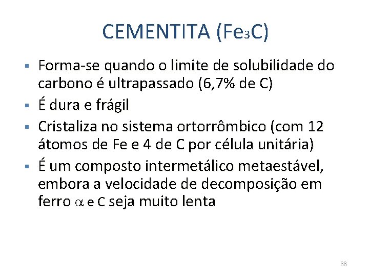 CEMENTITA (Fe 3 C) § § Forma-se quando o limite de solubilidade do carbono