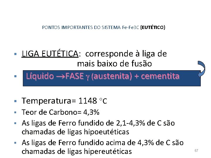 PONTOS IMPORTANTES DO SISTEMA Fe-Fe 3 C (EUTÉTICO) § LIGA EUTÉTICA: corresponde à liga