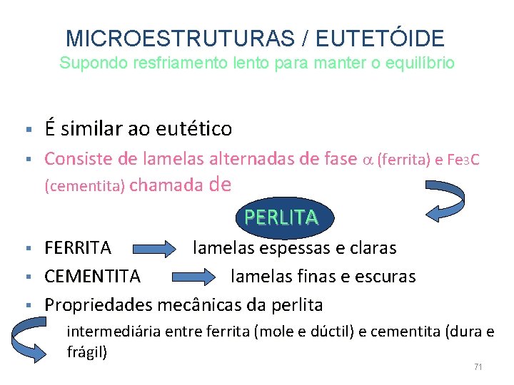 MICROESTRUTURAS / EUTETÓIDE Supondo resfriamento lento para manter o equilíbrio § É similar ao