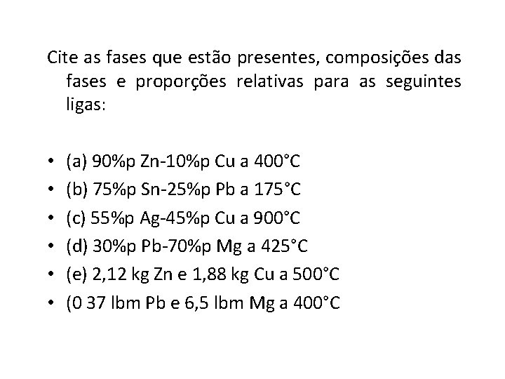 Cite as fases que estão presentes, composições das fases e proporções relativas para as