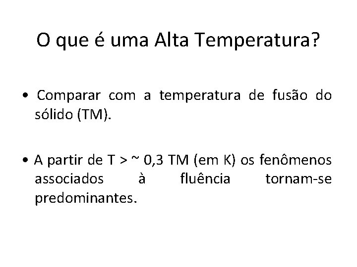 O que é uma Alta Temperatura? • Comparar com a temperatura de fusão do