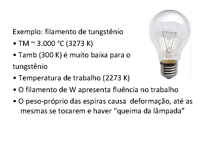 Exemplo: filamento de tungstênio • TM ~ 3. 000 °C (3273 K) • Tamb