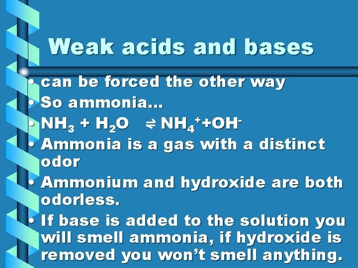 Weak acids and bases • can be forced the other way • So ammonia…