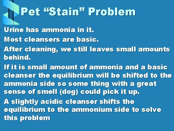  • • • Pet “Stain” Problem Urine has ammonia in it. Most cleansers