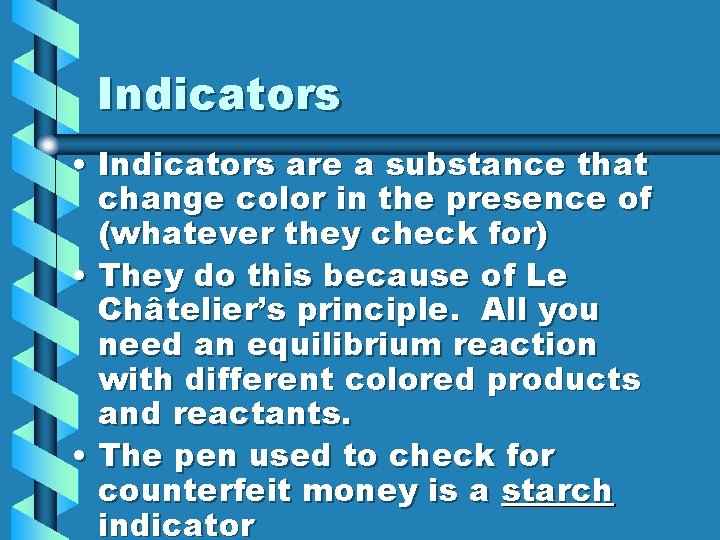 Indicators • Indicators are a substance that change color in the presence of (whatever