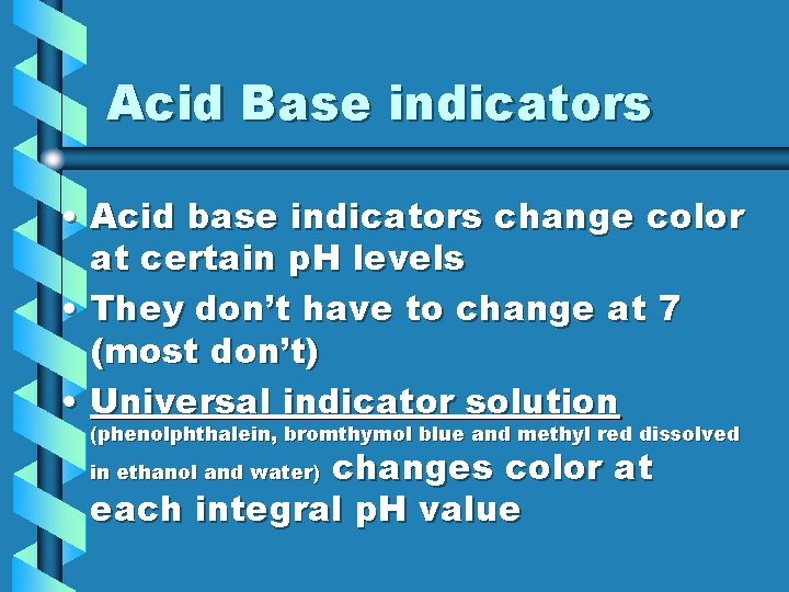 Acid Base indicators • Acid base indicators change color at certain p. H levels