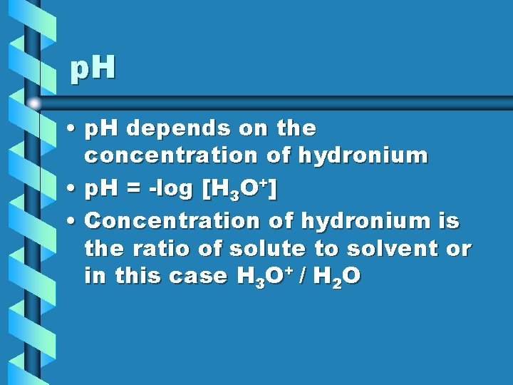 p. H • p. H depends on the concentration of hydronium • p. H