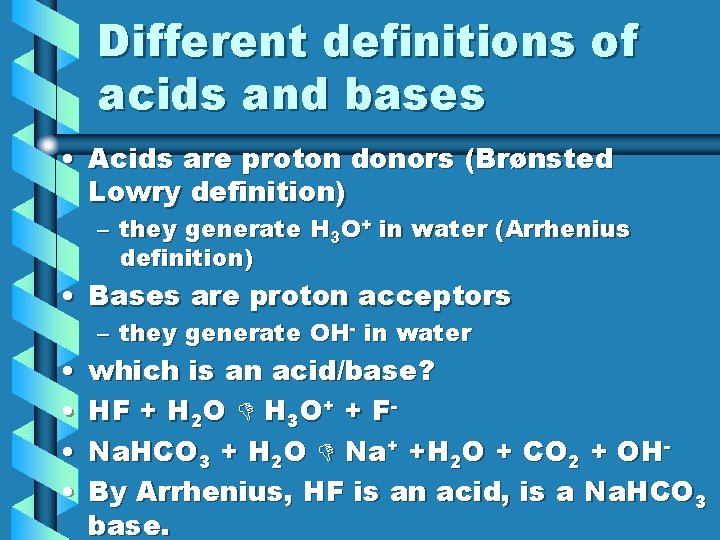 Different definitions of acids and bases • Acids are proton donors (Brønsted Lowry definition)
