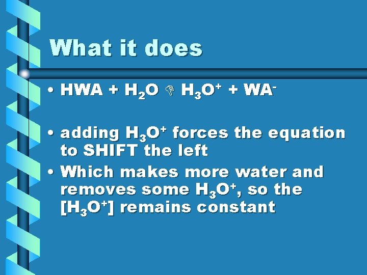What it does • HWA + H 2 O H 3 O+ + WA