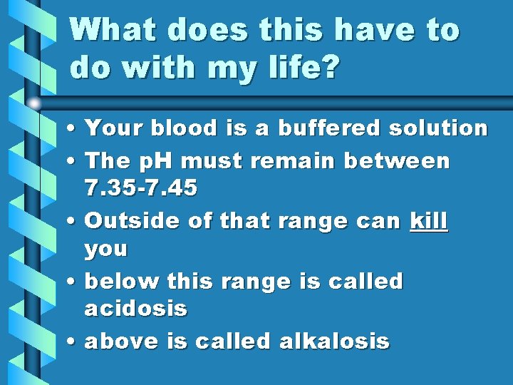 What does this have to do with my life? • Your blood is a