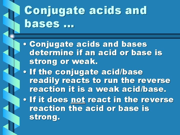 Conjugate acids and bases … • Conjugate acids and bases determine if an acid