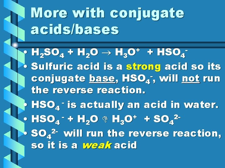 More with conjugate acids/bases • H 2 SO 4 + H 2 O H