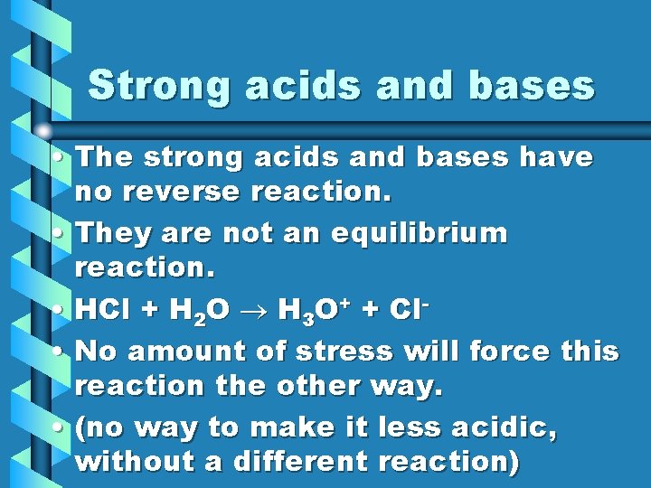 Strong acids and bases • The strong acids and bases have no reverse reaction.
