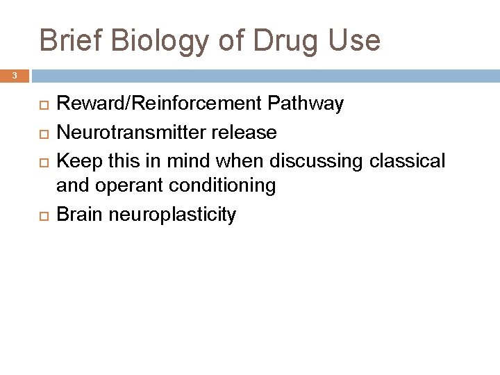 Brief Biology of Drug Use 3 Reward/Reinforcement Pathway Neurotransmitter release Keep this in mind