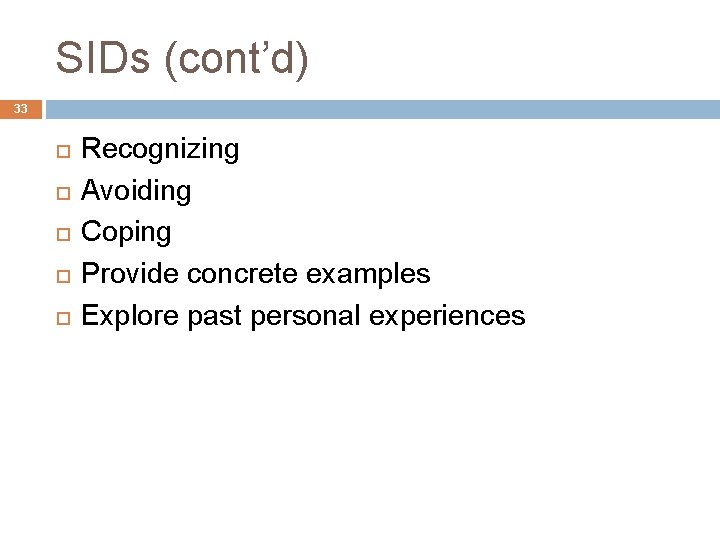 SIDs (cont’d) 33 Recognizing Avoiding Coping Provide concrete examples Explore past personal experiences 