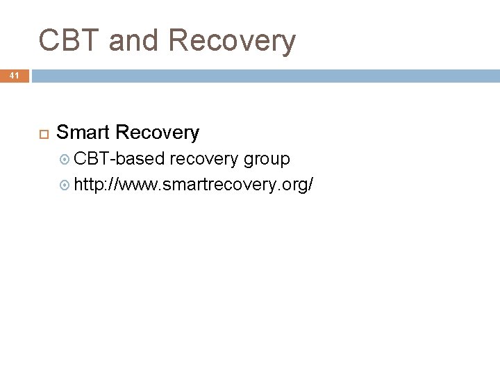 CBT and Recovery 41 Smart Recovery CBT-based recovery group http: //www. smartrecovery. org/ 