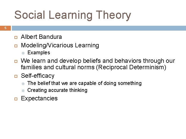 Social Learning Theory 5 Albert Bandura Modeling/Vicarious Learning We learn and develop beliefs and