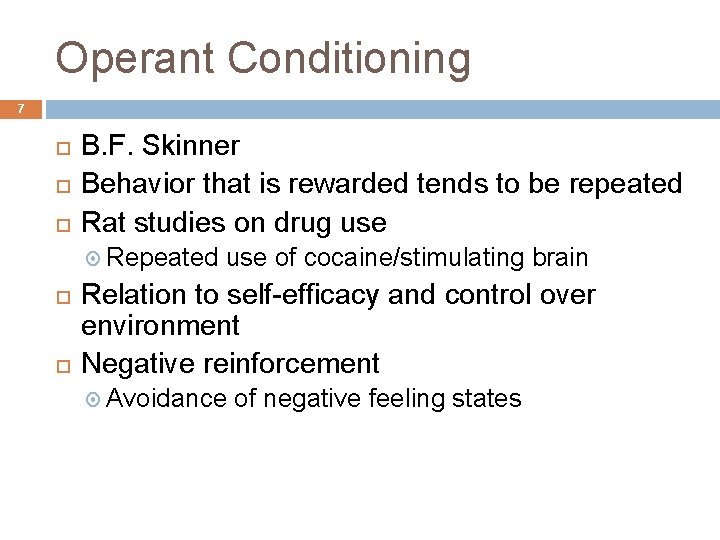 Operant Conditioning 7 B. F. Skinner Behavior that is rewarded tends to be repeated