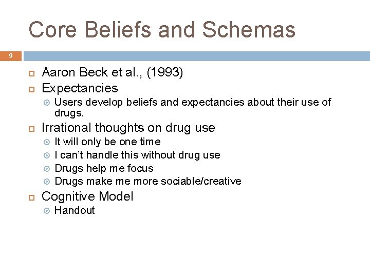 Core Beliefs and Schemas 9 Aaron Beck et al. , (1993) Expectancies Irrational thoughts