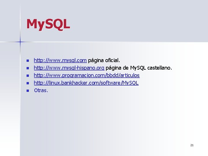 My. SQL n n n http: //www. mysql. com página oficial. http: //www. mysql-hispano.