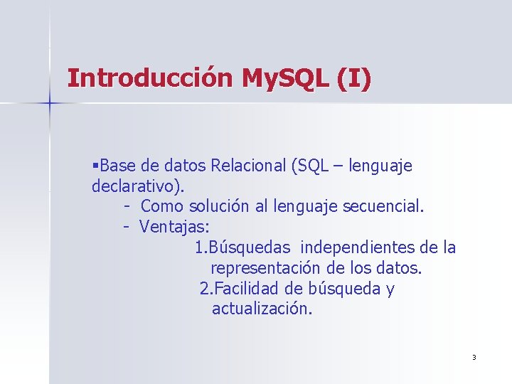 Introducción My. SQL (I) §Base de datos Relacional (SQL – lenguaje declarativo). - Como