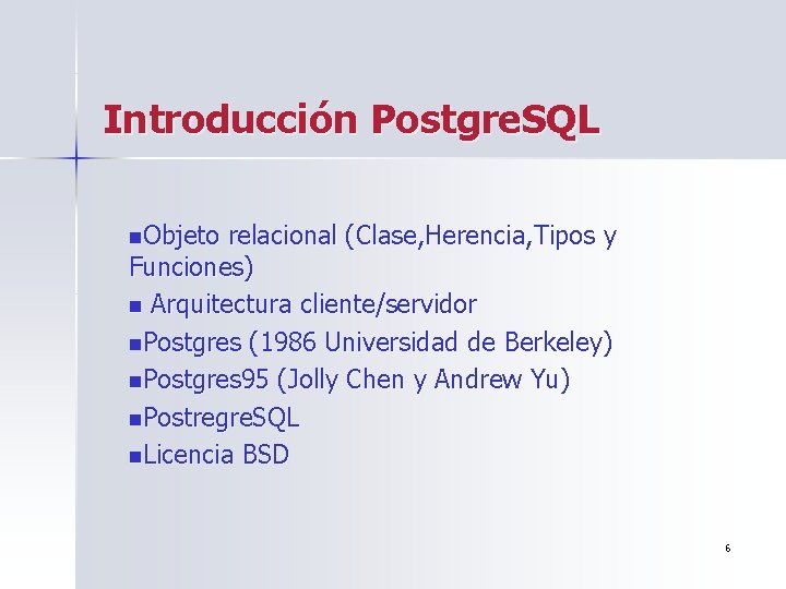 Introducción Postgre. SQL n. Objeto relacional (Clase, Herencia, Tipos y Funciones) n Arquitectura cliente/servidor