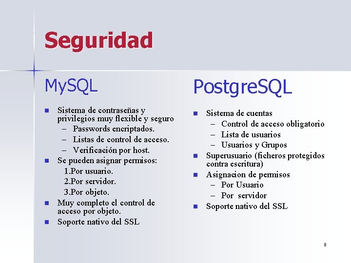 Seguridad My. SQL n n Sistema de contraseñas y privilegios muy flexible y seguro