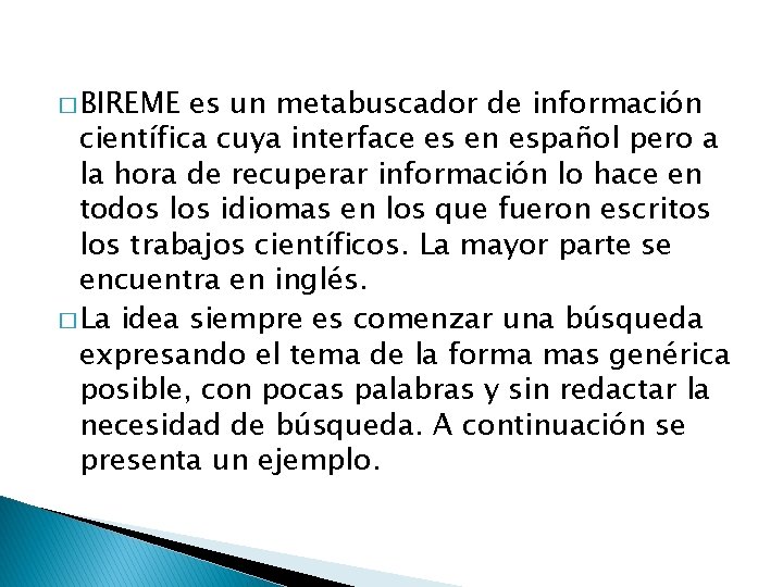 � BIREME es un metabuscador de información científica cuya interface es en español pero