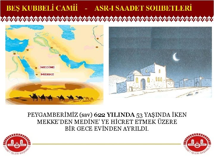 PEYGAMBERİMİZ (sav) 622 YILINDA 53 YAŞINDA İKEN MEKKE’DEN MEDİNE’ YE HİCRET ETMEK ÜZERE BİR
