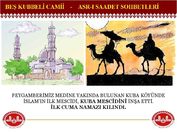 PEYGAMBERİMİZ MEDİNE YAKINDA BULUNAN KUBA KÖYÜNDE İSLAM’IN İLK MESCİDİ, KUBA MESCİDİNİ İNŞA ETTİ. İLK