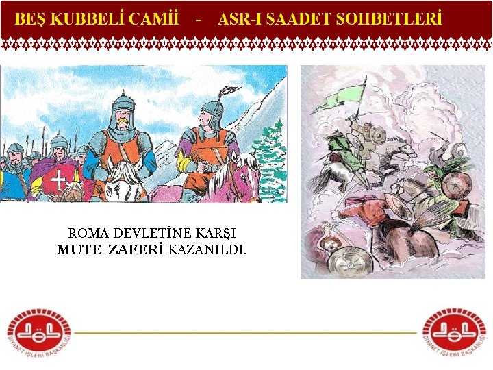 ROMA DEVLETİNE KARŞI MUTE ZAFERİ KAZANILDI. 