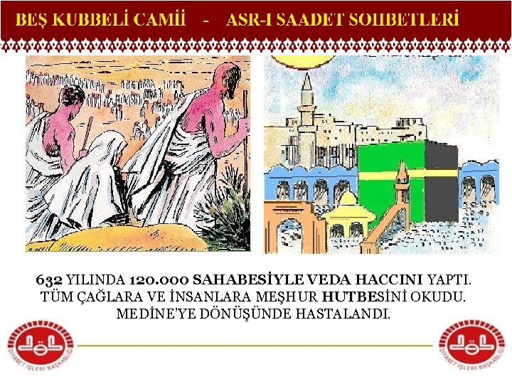 632 YILINDA 120. 000 SAHABESİYLE VEDA HACCINI YAPTI. TÜM ÇAĞLARA VE İNSANLARA MEŞHUR HUTBESİNİ