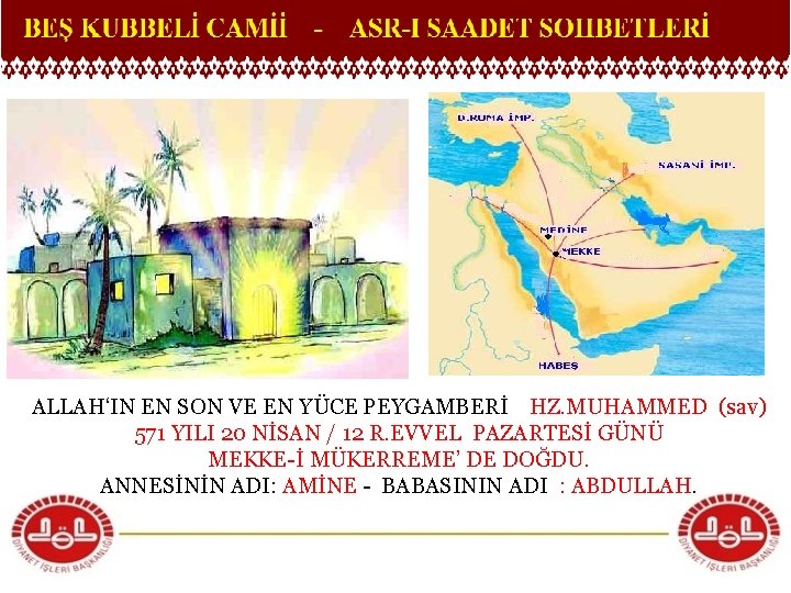 ALLAH‘IN EN SON VE EN YÜCE PEYGAMBERİ HZ. MUHAMMED (sav) 571 YILI 20 NİSAN
