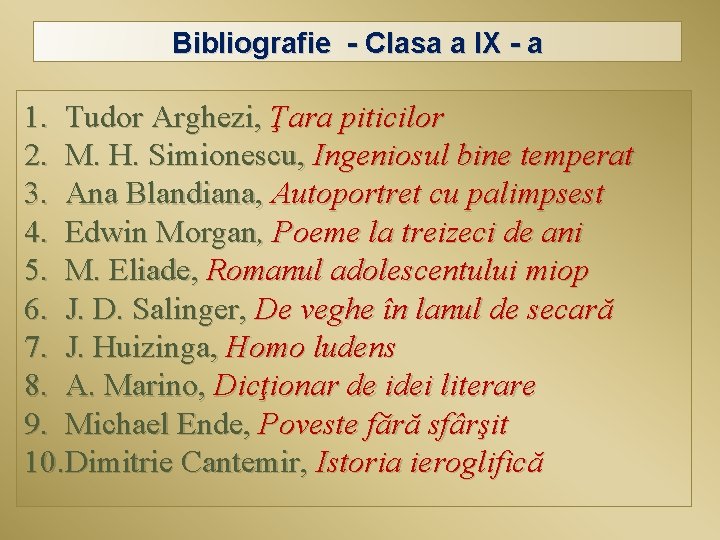 Bibliografie - Clasa a IX - a 1. Tudor Arghezi, Ţara piticilor 2. M.