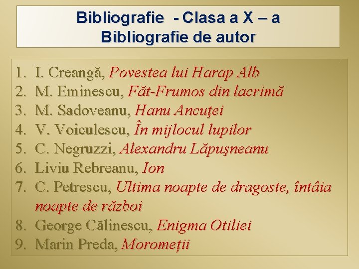 Bibliografie - Clasa a X – a Bibliografie de autor 1. 2. 3. 4.