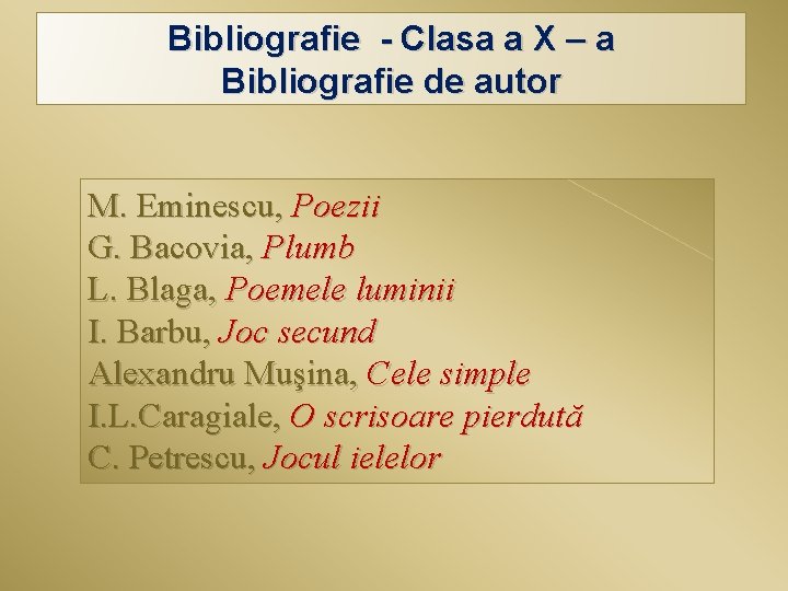 Bibliografie - Clasa a X – a Bibliografie de autor M. Eminescu, Poezii G.