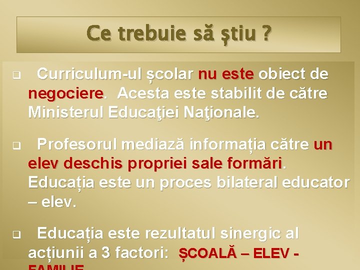 Ce trebuie să știu ? q Curriculum-ul școlar nu este obiect de negociere. Acesta