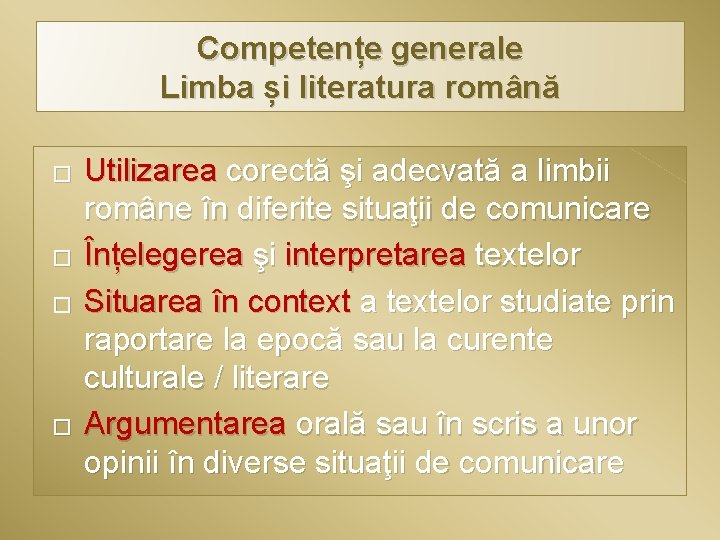 Competențe generale Limba și literatura română � � Utilizarea corectă şi adecvată a limbii