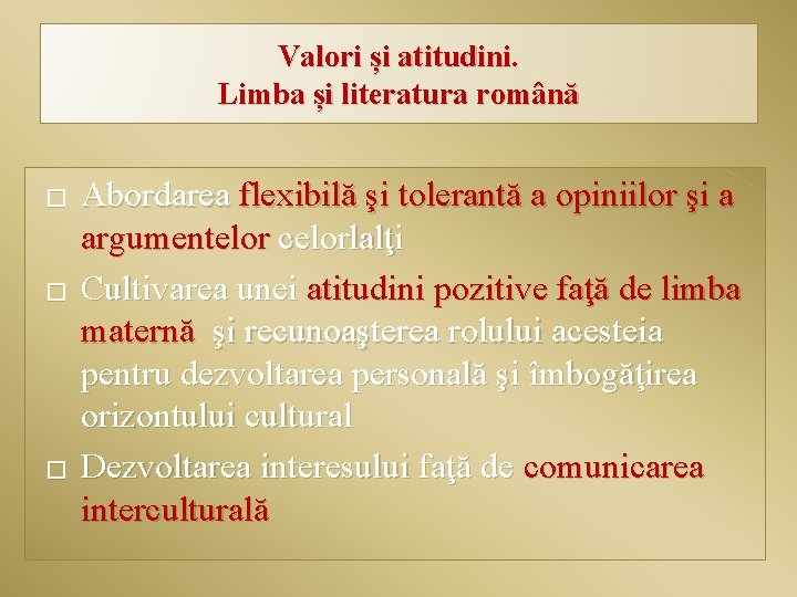 Valori și atitudini. Limba și literatura română � � � Abordarea flexibilă şi tolerantă