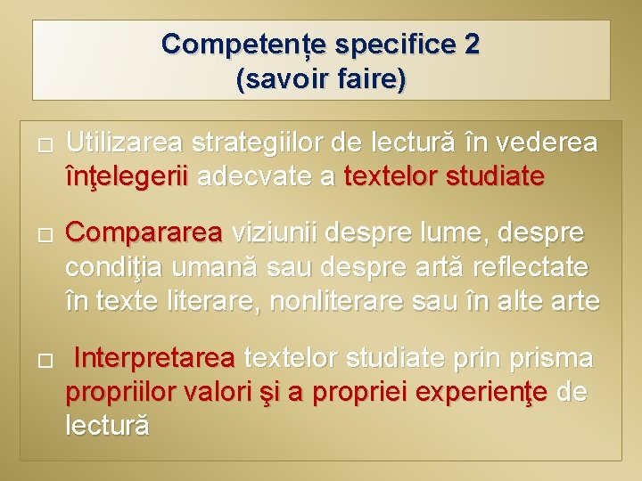 Competențe specifice 2 (savoir faire) � � � Utilizarea strategiilor de lectură în vederea