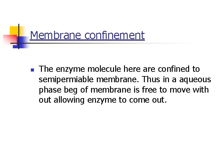 Membrane confinement n The enzyme molecule here are confined to semipermiable membrane. Thus in